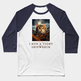 I Run a Tight Shipwreck with Cat Design | Funny Nautical Cat Baseball T-Shirt